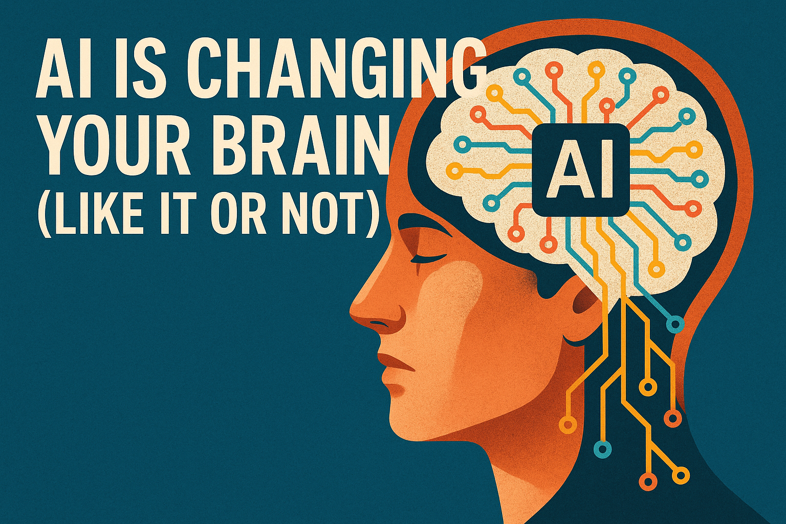 AI Is Changing Your Brain (Like It or Not)