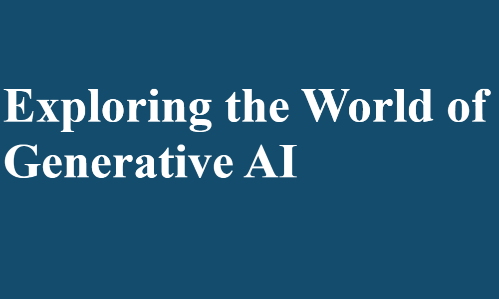 Exploring the World of Generative AI