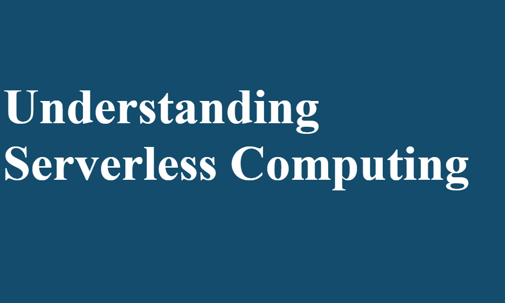 Understanding Serverless Computing